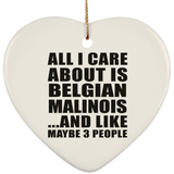 All I Care About Is Belgian Malinois - Heart Ornament
