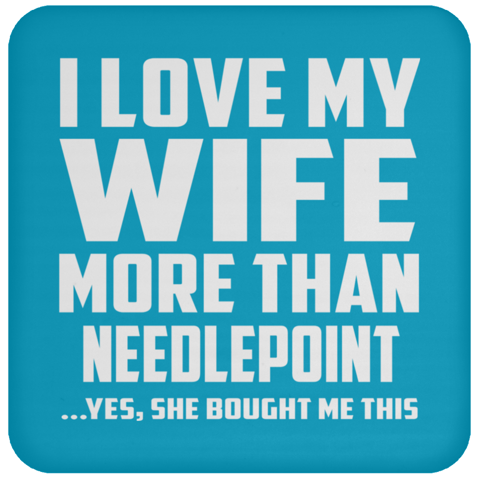 I Love My Wife More Than Needlepoint - Drink Coaster
