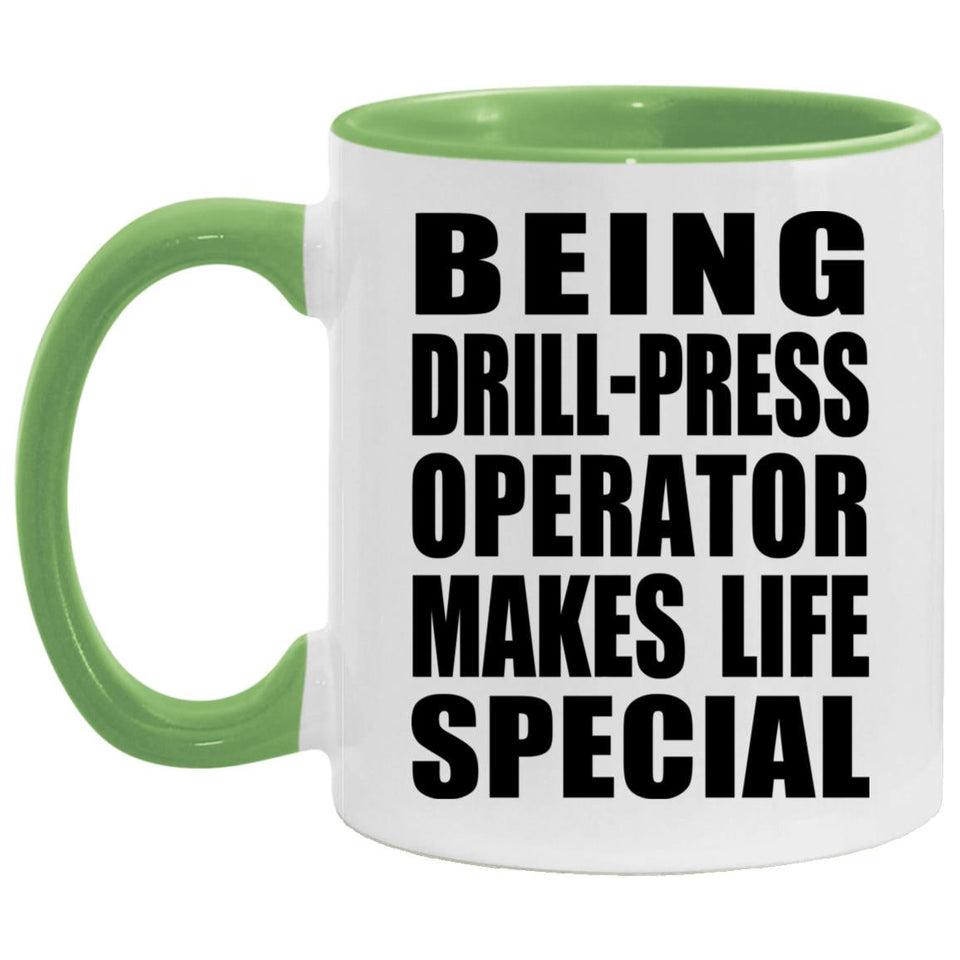 Being Drill-Press Operator Makes Life Special - 11oz Accent Mug Green