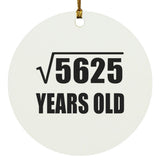 75th Birthday Square Root of 5625 Years Old - Circle Ornament