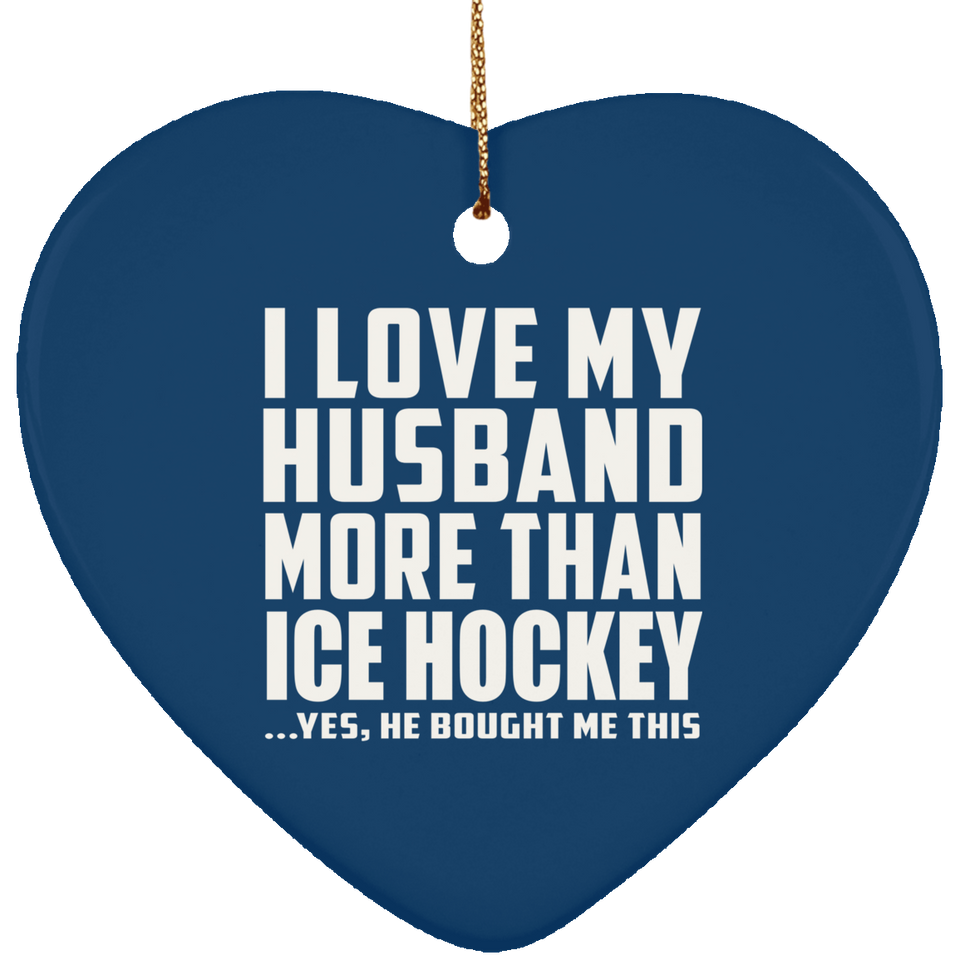 I Love My Husband More Than Ice Hockey - Heart Ornament