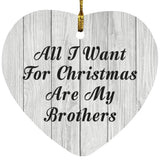 All I Want For Christmas Are My Brothers - Heart Ornament F