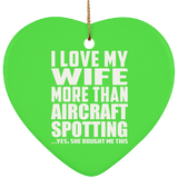 I Love My Wife More Than Aircraft Spotting - Heart Ornament