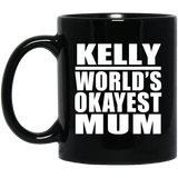 Kelly World's Okayest Mum - 11 Oz Coffee Mug Black
