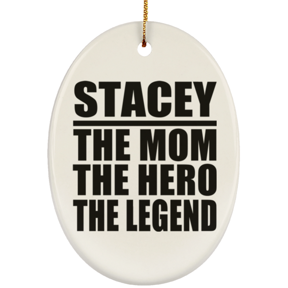 Stacey The Mom The Hero The Legend - Oval Ornament
