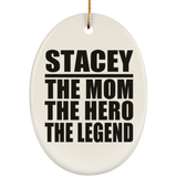 Stacey The Mom The Hero The Legend - Oval Ornament