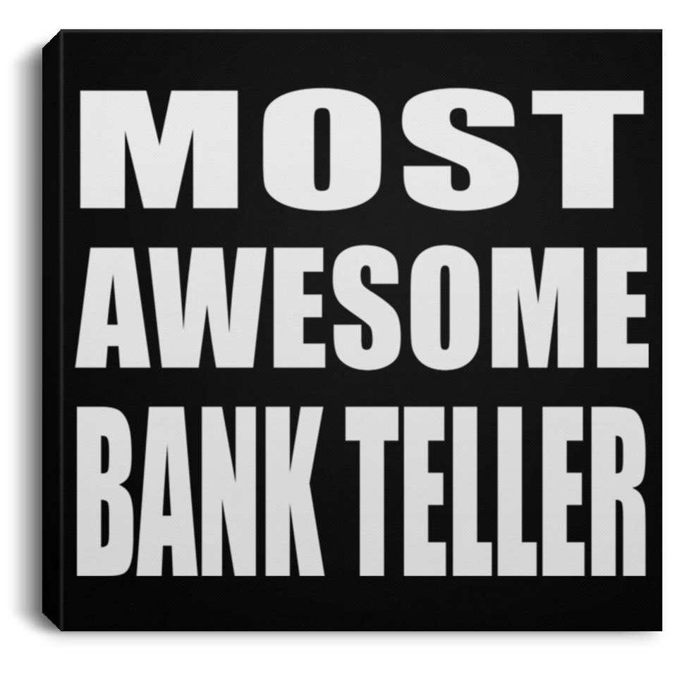 Most Awesome Bank Teller - Canvas Square