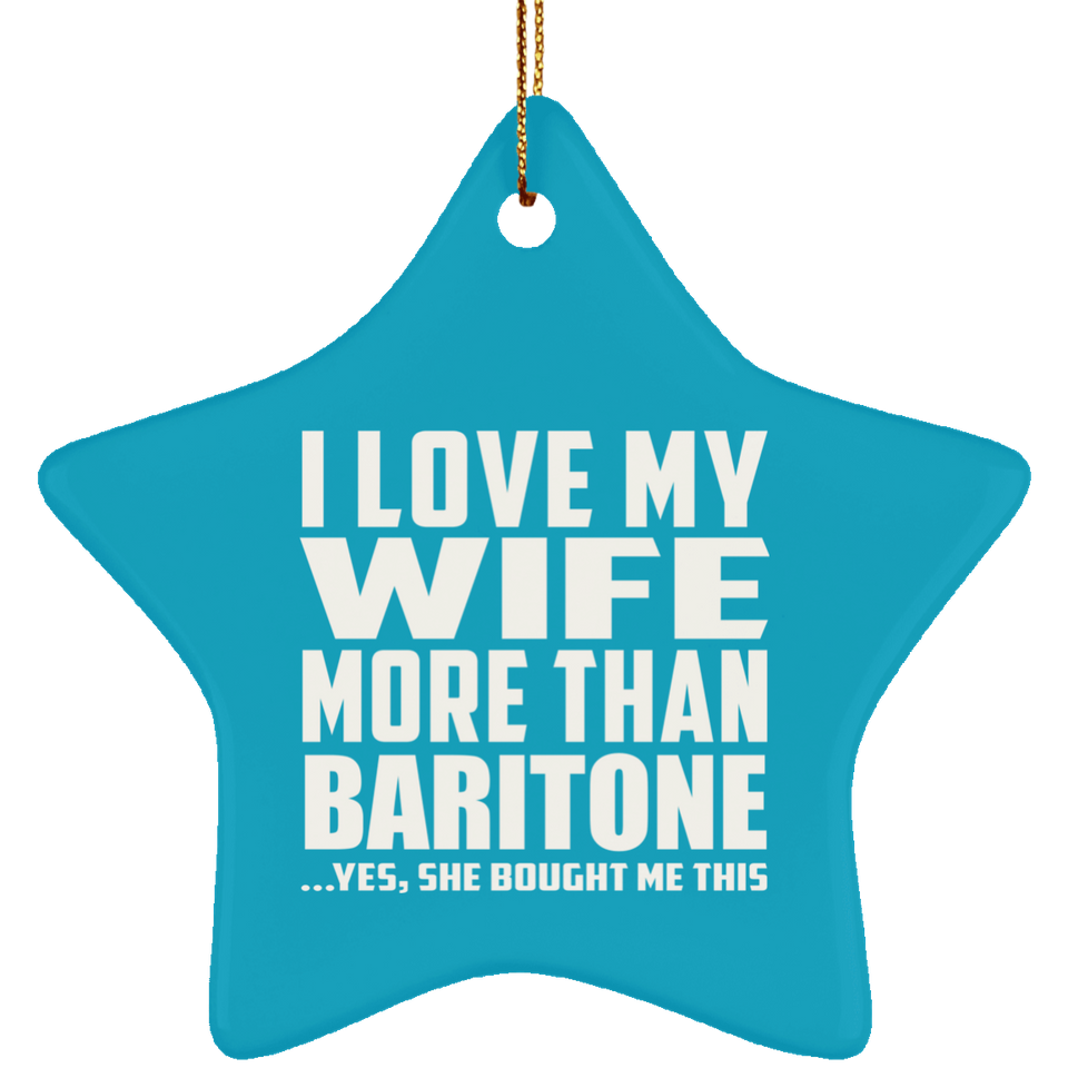 I Love My Wife More Than Baritone - Star Ornament