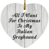 All I Want For Christmas Is My Italian Greyhound - Heart Ornament F