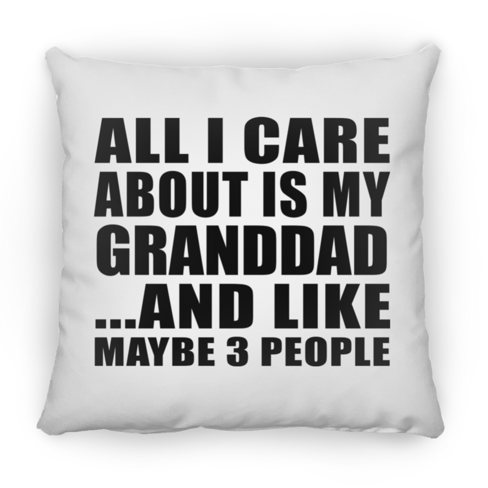 All I Care About Is My Granddad - Throw Pillow