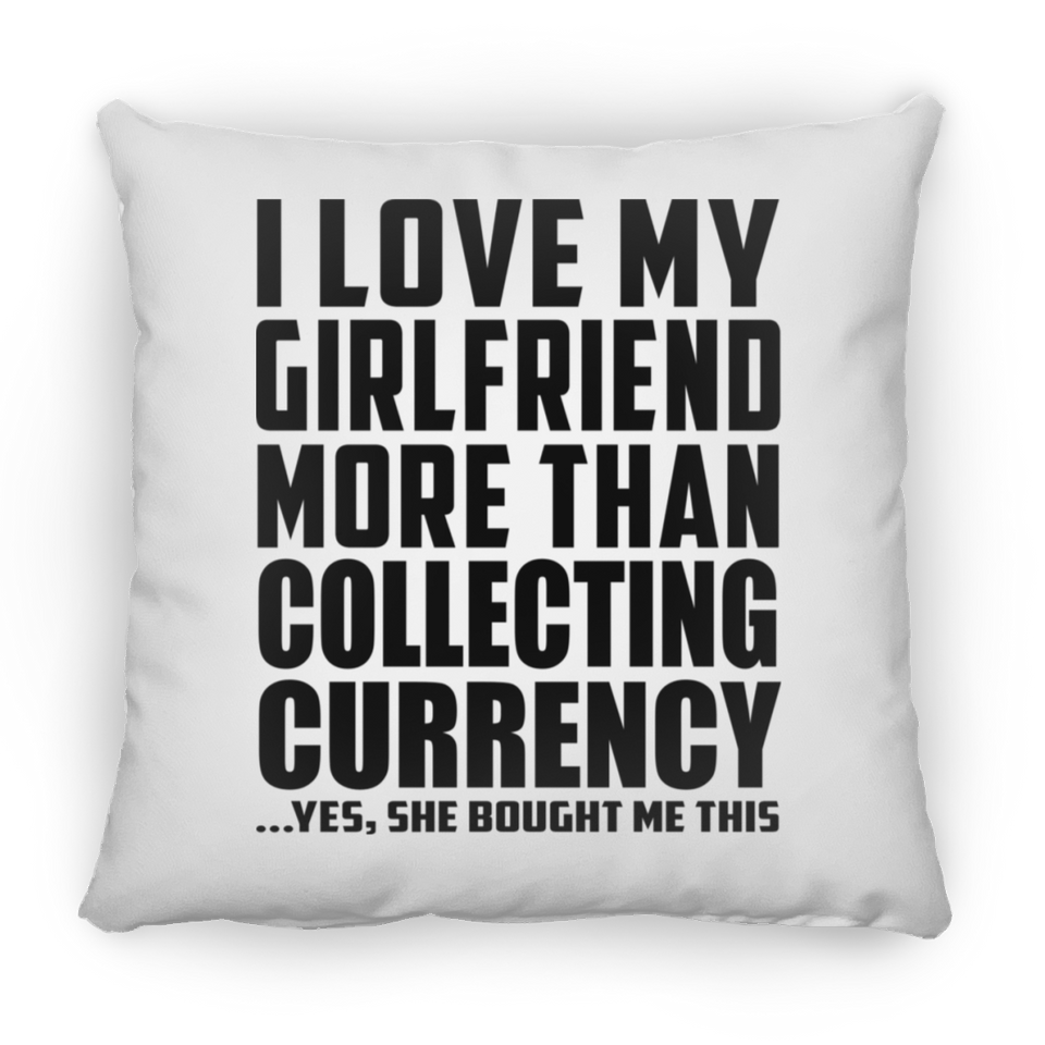 I Love My Girlfriend More Than Collecting Currency - Throw Pillow
