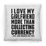 I Love My Girlfriend More Than Collecting Currency - Throw Pillow
