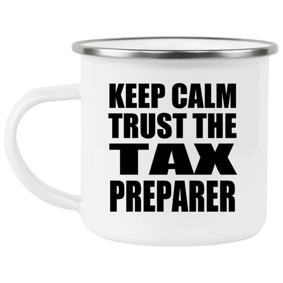 Keep Calm and Trust The Tax Preparer - 12oz Camping Mug