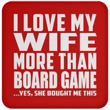 I Love My Wife More Than Board Game - Drink Coaster