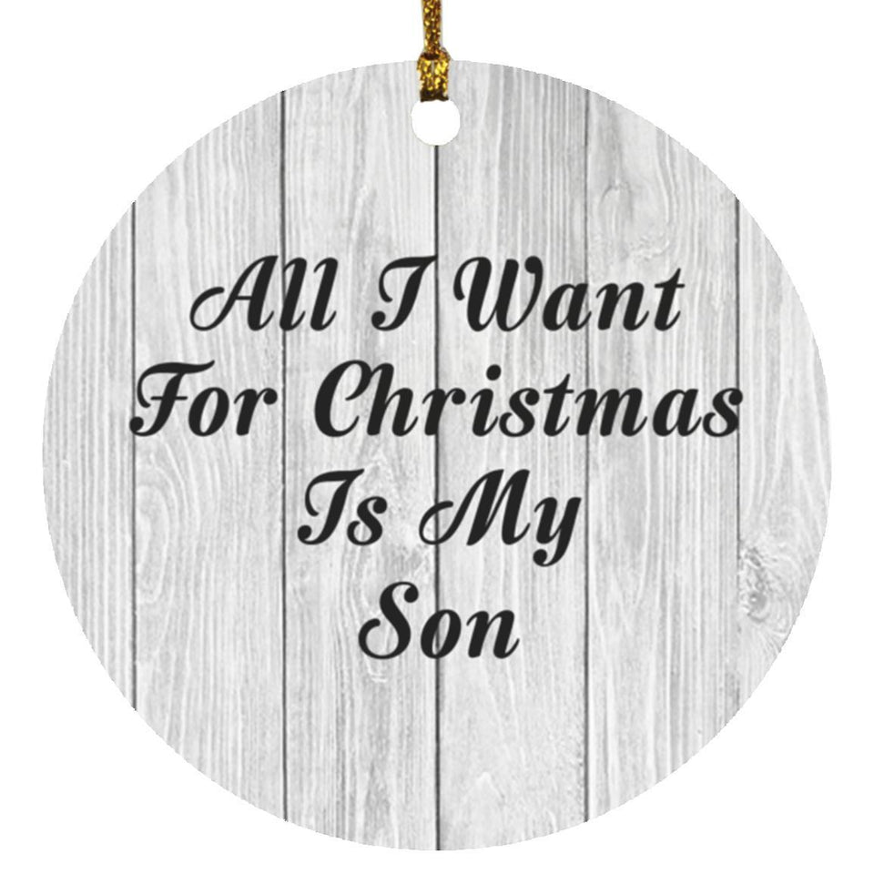 All I Want For Christmas Is My Son - Circle Ornament F