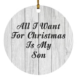 All I Want For Christmas Is My Son - Circle Ornament F