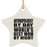 Anthropologist By Day World's Best Mom By Night - Star Ornament