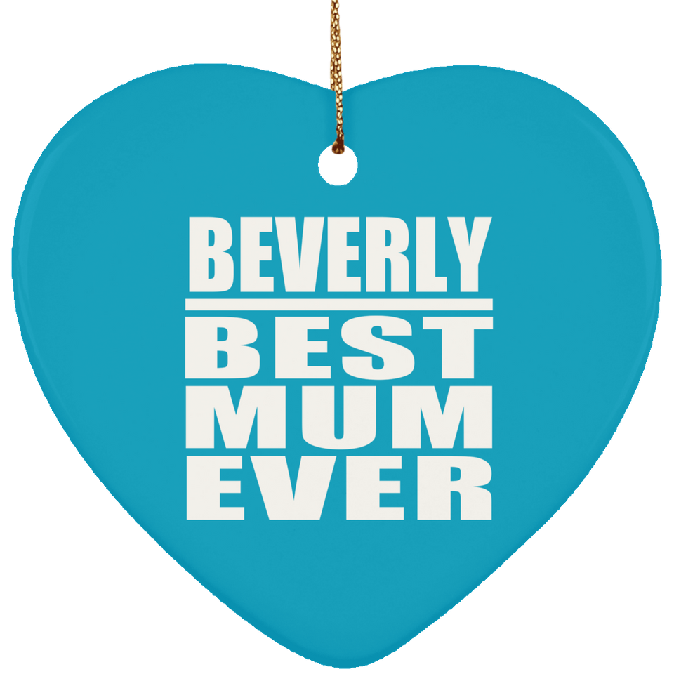 Beverly Best Mum Ever - Heart Ornament
