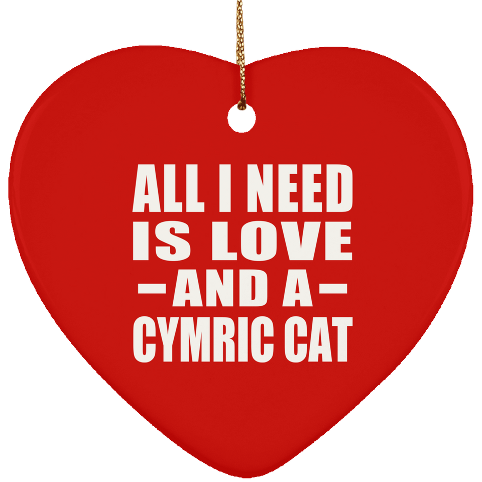 All I Need Is Love And A Cymric Cat - Heart Ornament