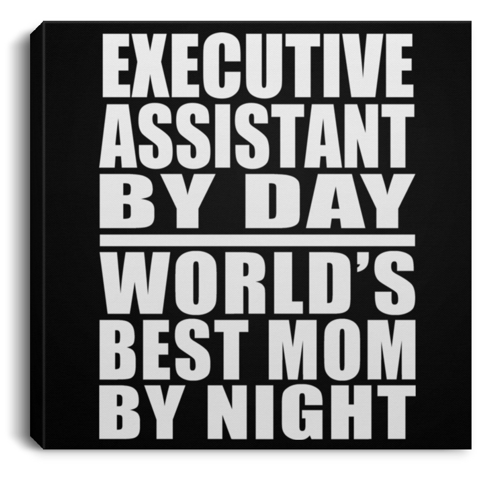 Executive Assistant By Day World's Best Mom By Night - Canvas Square