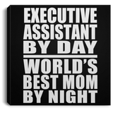 Executive Assistant By Day World's Best Mom By Night - Canvas Square