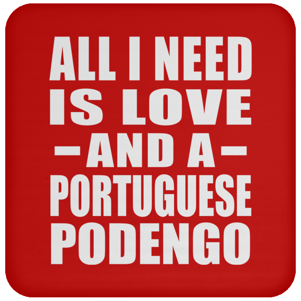 All I Need Is Love And A Portuguese Podengo - Drink Coaster