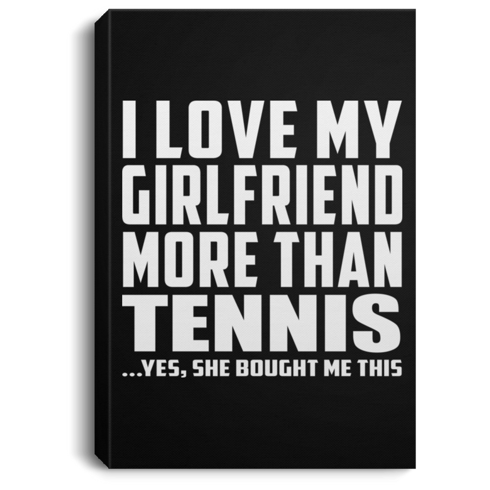 I Love My Girlfriend More Than Tennis - Canvas Portrait