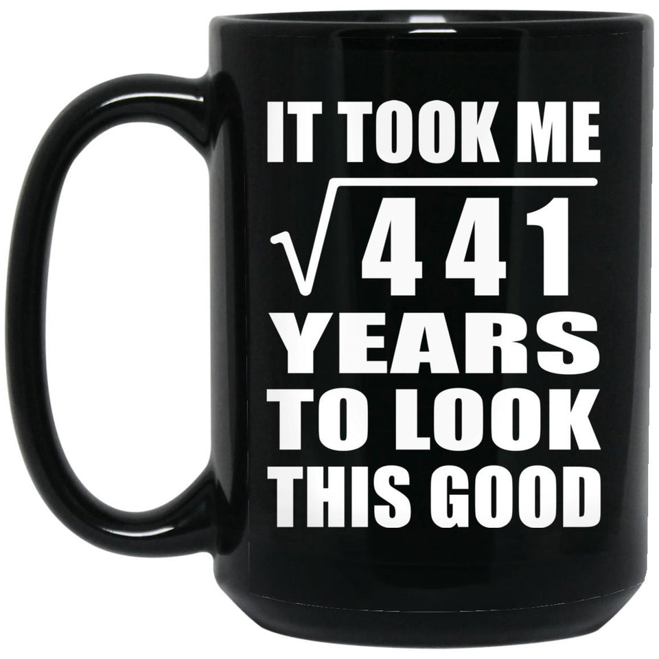 21st Birthday Took Square Root of 441 Years To Look Good - 15oz Coffee Mug Black