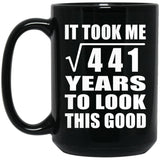 21st Birthday Took Square Root of 441 Years To Look Good - 15oz Coffee Mug Black
