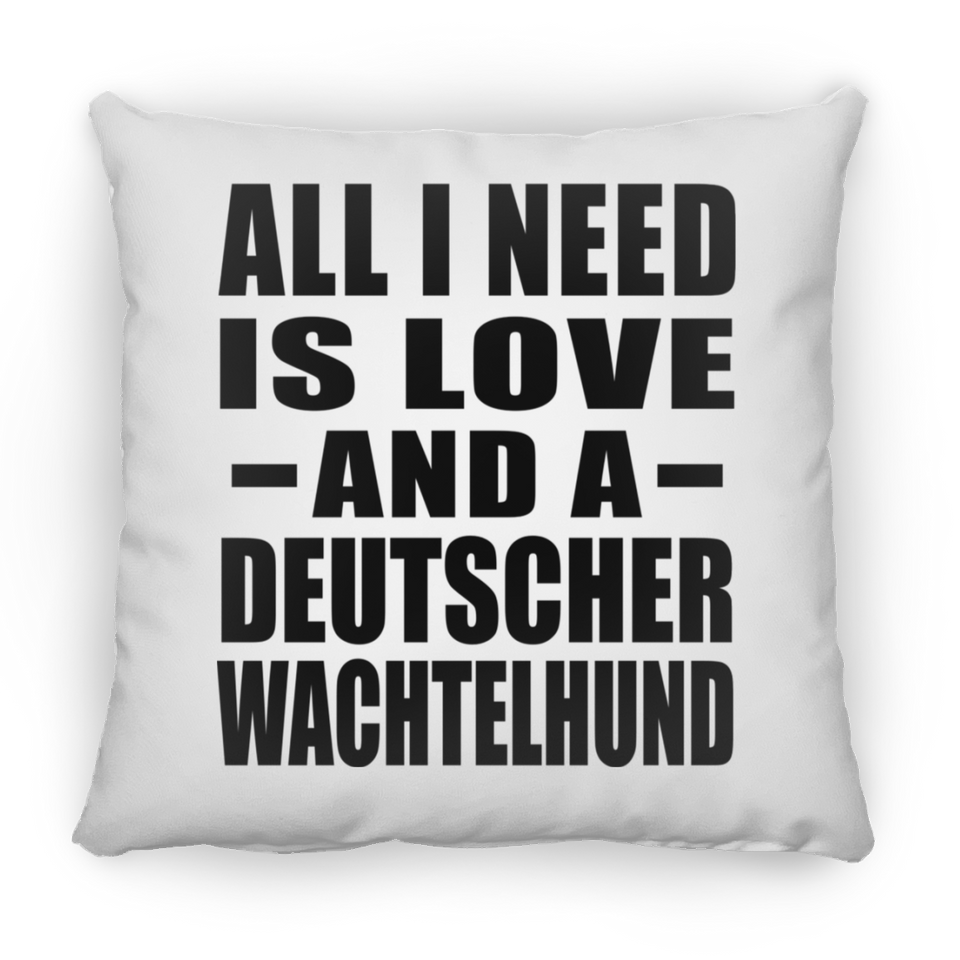 All I Need Is Love And A Deutscher Wachtelhund - Throw Pillow