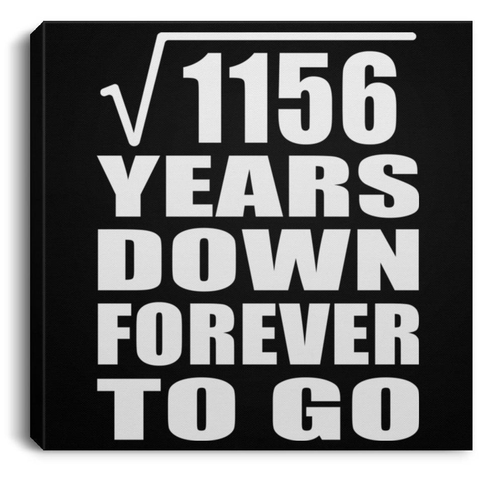 34th Anniversary Square Root of 1156 Years Down Forever To Go - Canvas Square