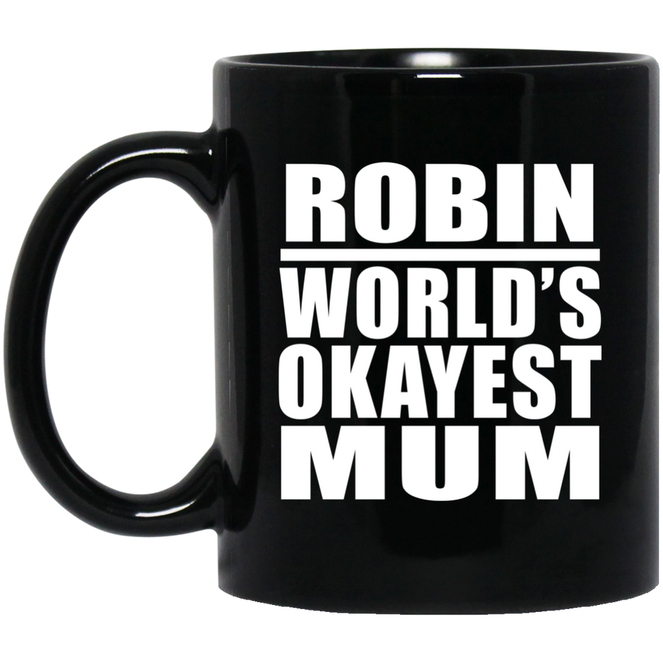 Robin World's Okayest Mum - 11 Oz Coffee Mug Black