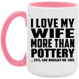 I Love My Wife More Than Pottery - 15oz Accent Mug Pink