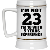 23rd Birthday I'm Not 23 I'm 18 With 5 Years Experience - Beer Stein