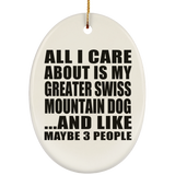 All I Care About Is My Greater Swiss Mountain Dog - Oval Ornament