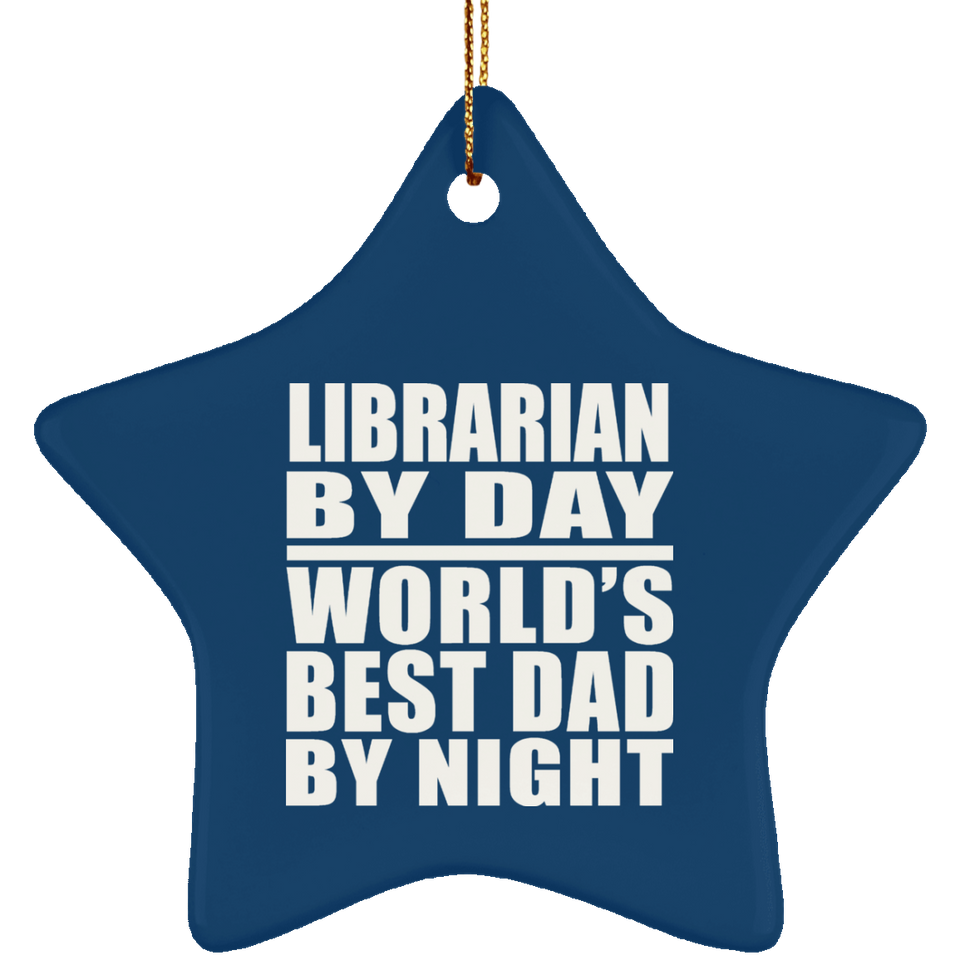 Librarian By Day World's Best Dad By Night - Star Ornament