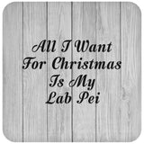 All I Want For Christmas Is My Lab Pei - Drink Coaster F