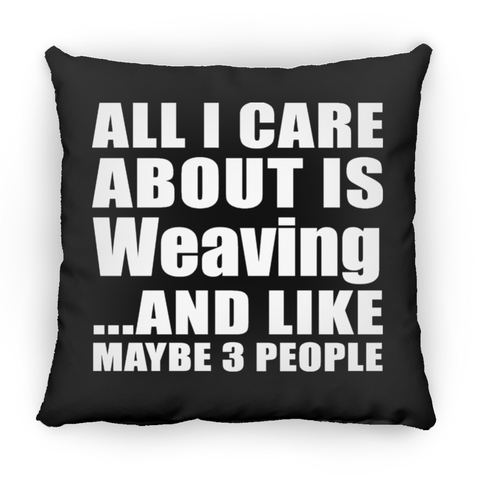 All I Care About Is Weaving - Throw Pillow Black