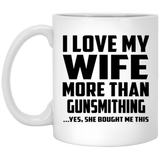 I Love My Wife More Than Gunsmithing - 11 Oz Coffee Mug