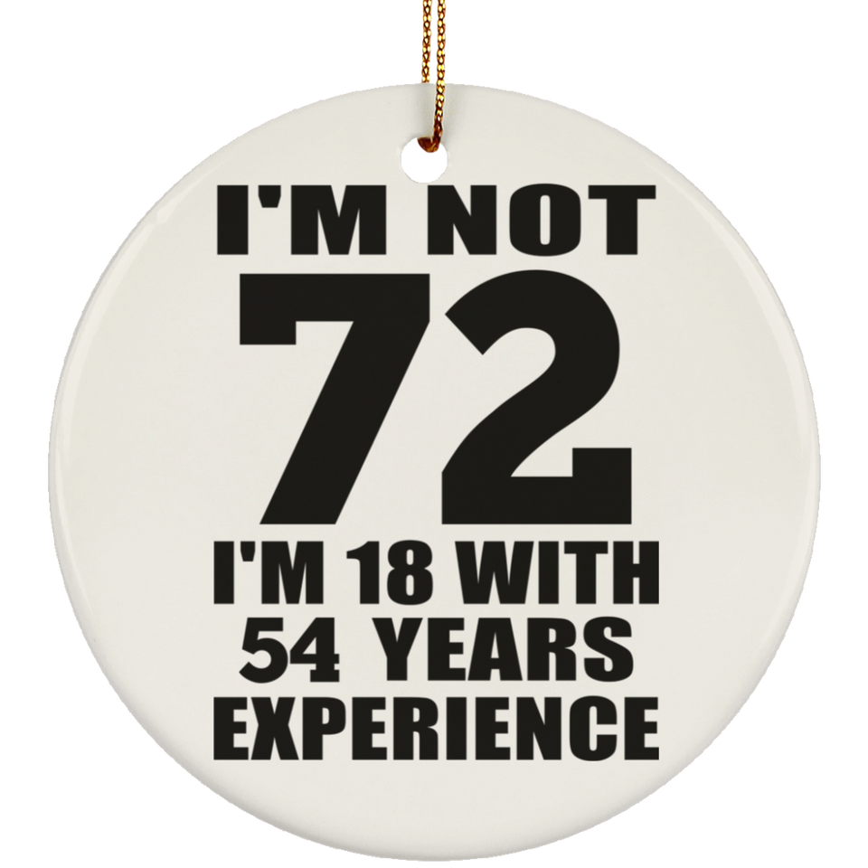 72nd Birthday I'm Not 72 I'm 18 With 54 Years Experience - Circle Ornament