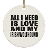 All I Need Is Love And My Irish Wolfhound - Circle Ornament