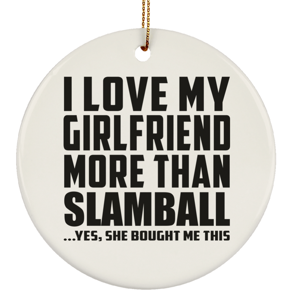 I Love My Girlfriend More Than Slamball - Circle Ornament