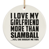 I Love My Girlfriend More Than Slamball - Circle Ornament