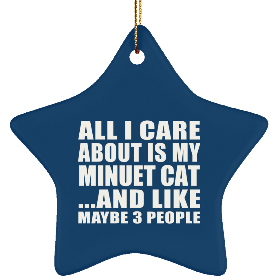 All I Care About Is My Minuet Cat - Star Ornament