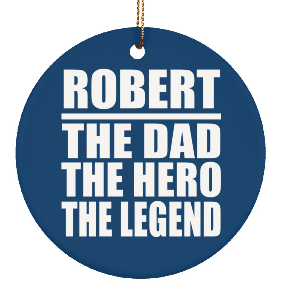 Robert The Dad The Hero The Legend - Circle Ornament