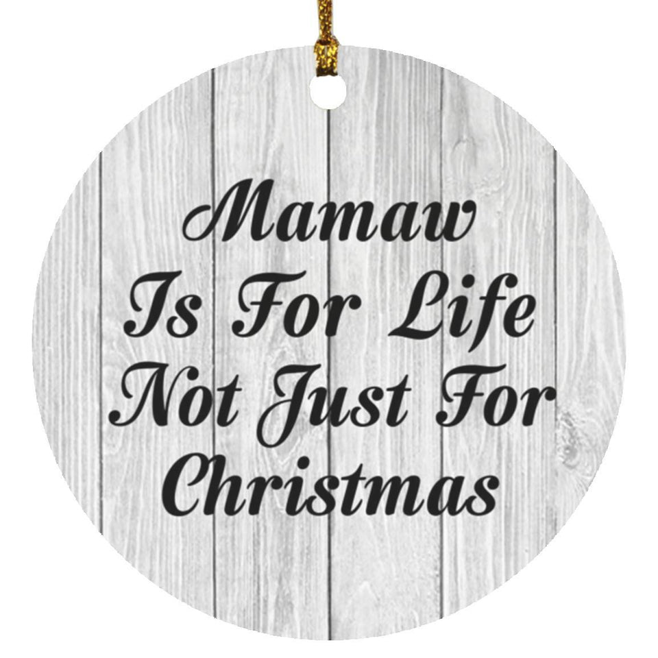 Mamaw Is For Life Not Just For Christmas - Circle Ornament F