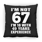 67th Birthday I'm Not 67 I'm 18 With 49 Years Experience - Throw Pillow Black