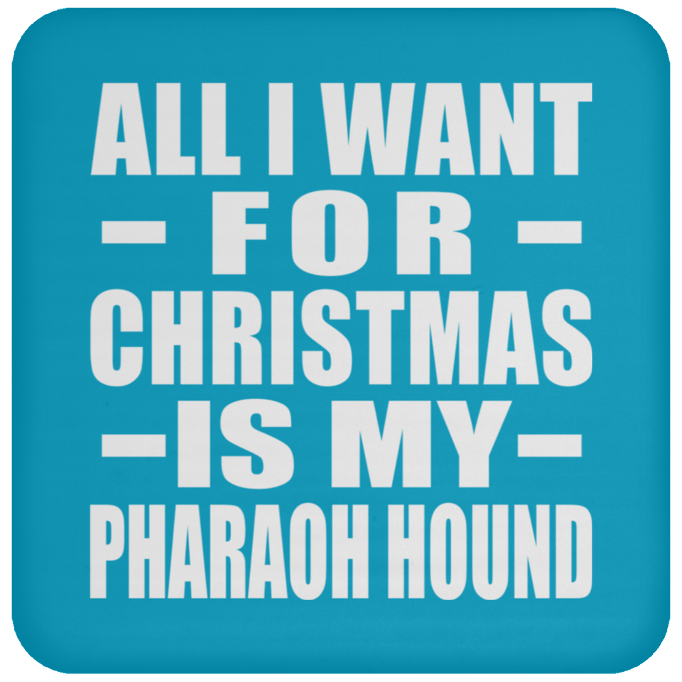 All I Want For Christmas Is My Pharaoh Hound - Coaster
