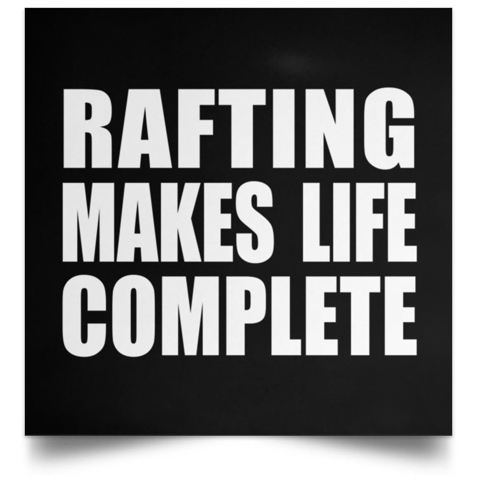 Rafting Makes Life Complete - Poster Square