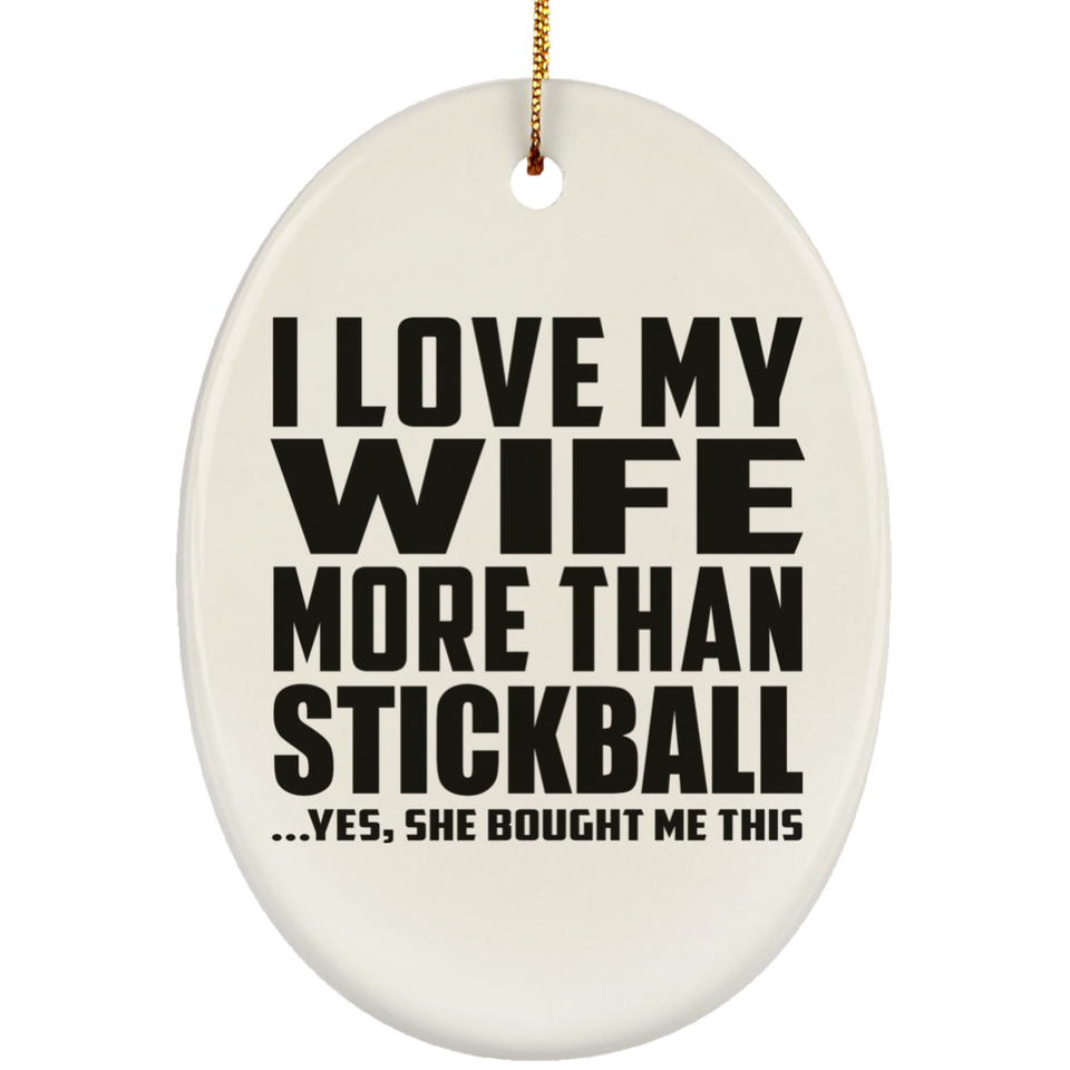 I Love My Wife More Than Stickball - Oval Ornament